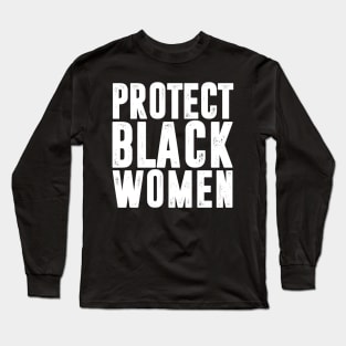 PROTECT BLACK WOMEN Long Sleeve T-Shirt